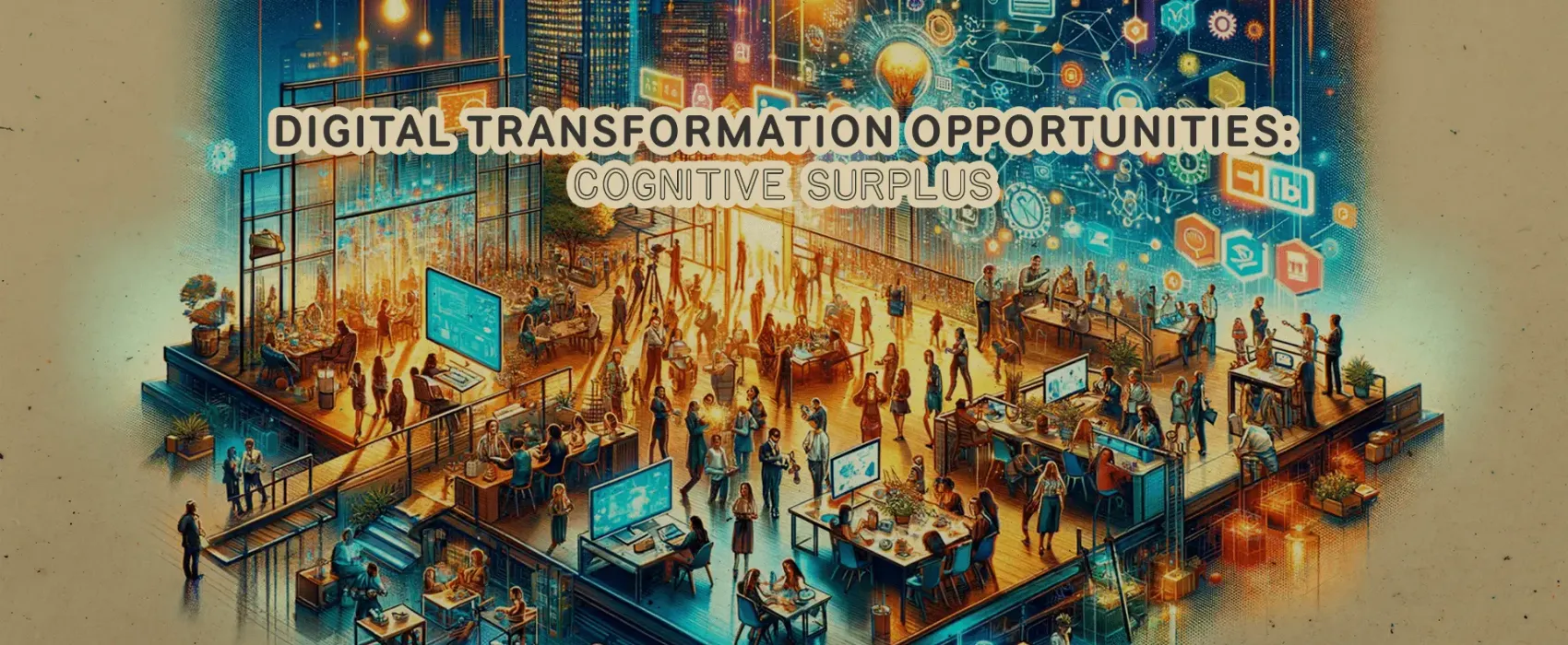 Digital Transformation Opportunities: Cognitive Surplus